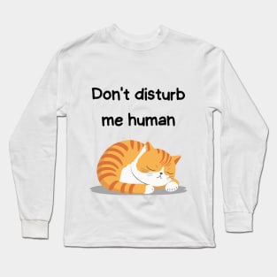 Sleeping Affirmation - Don't disturb me human | Cat Lover Gift | Law of Attraction | Positive Affirmation | Self Love Long Sleeve T-Shirt